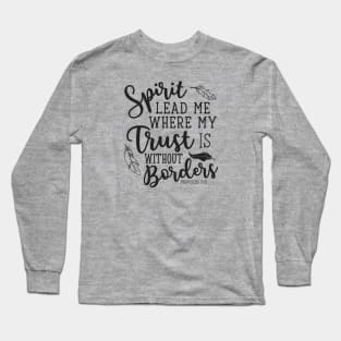 Spirit Lead Me Where My Trust Is Without Borders Proverbs 3:5 Long Sleeve T-Shirt